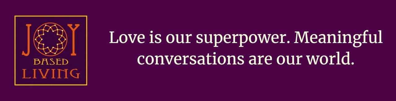 This is your quest
author joanne reed
Joy Based Living - Meaningful Conversations