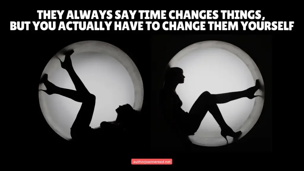 Silhouette of a woman sitting in a circular light box with quote: “They always say time changes things, but you actually have to change them yourself.”